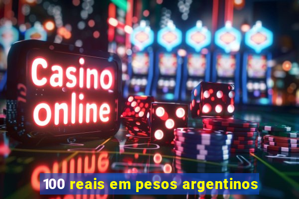 100 reais em pesos argentinos